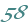 58