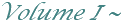 Volume I